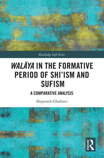 Walaya in the Formative Period of Shi´ism and Sufism Taylor & Francis Ltd