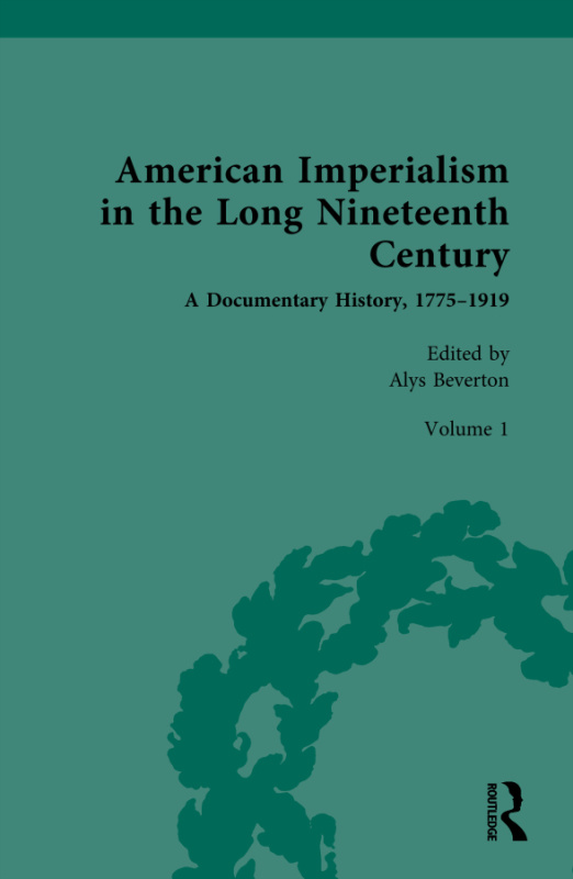 American Imperialism in the Long Nineteenth Century: A Documentary History, 1775–1919 Taylor & Francis