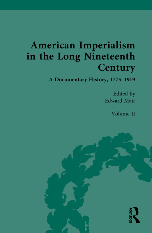 American Imperialism in the Long Nineteenth Century: A Documentary History, 1775–1919 Taylor & Francis