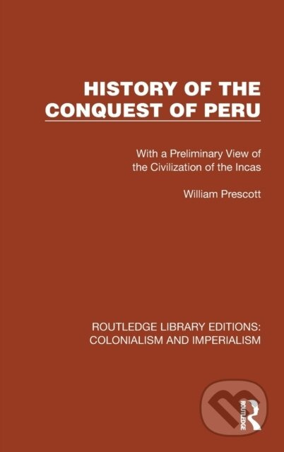 History of the Conquest of Peru (With a Preliminary View of the Civilization of the Incas) - kniha z kategorie Odborné a naučné