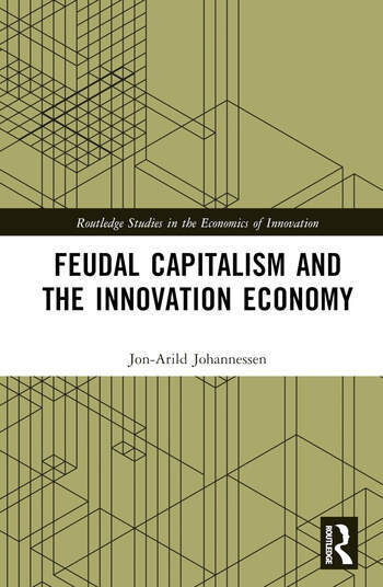 Feudal Capitalism and the Innovation Economy Taylor & Francis Ltd