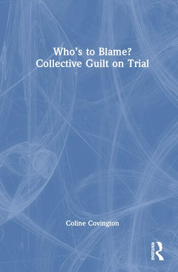 Who’s to Blame? Collective Guilt on Trial Taylor & Francis Ltd