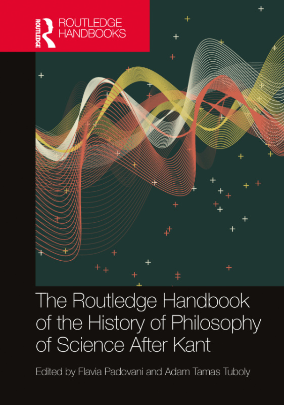 Routledge Handbook of the History of Philosophy of Science After Kant Taylor & Francis