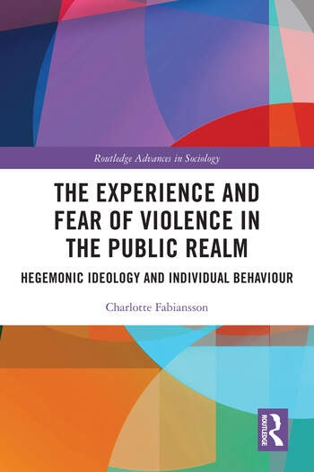 The Experience and Fear of Violence in the Public Realm Taylor & Francis Ltd