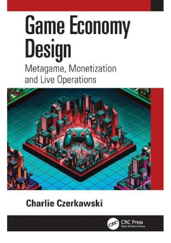 Game Economy Design, Metagame, Monetization and Live Operations Taylor & Francis Ltd