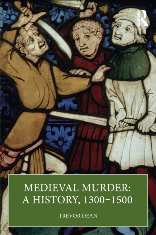 Medieval Murder: A History, 1300–1500 Taylor & Francis