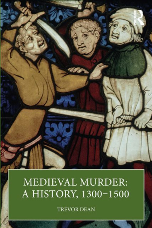 Medieval Murder: A History, 1300–1500 Taylor & Francis