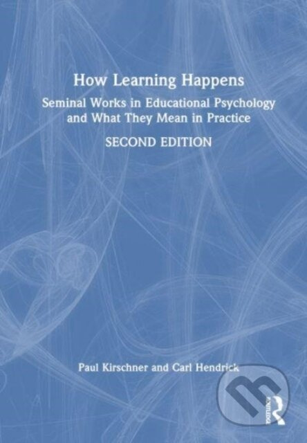 How Learning Happens (Seminal Works in Educational Psychology and What They Mean in Practice) - kniha z kategorie Humanitní a společenské vědy