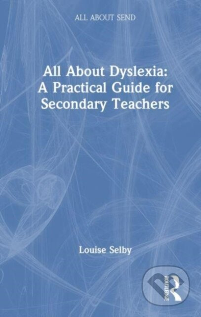 All About Dyslexia: A Practical Guide for Secondary Teachers Taylor & Francis