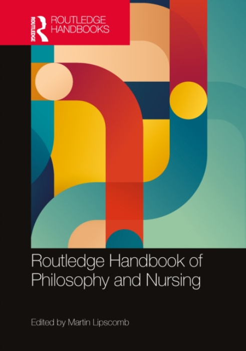 Routledge Handbook of Philosophy and Nursing Taylor & Francis Ltd