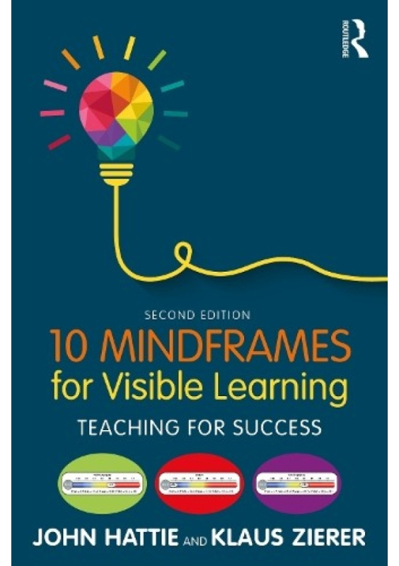 10 Mindframes for Visible Learning, Teaching for Success Taylor & Francis Ltd