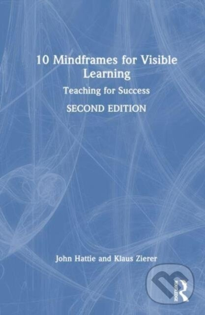 10 Mindframes for Visible Learning, Teaching for Success Taylor & Francis Ltd