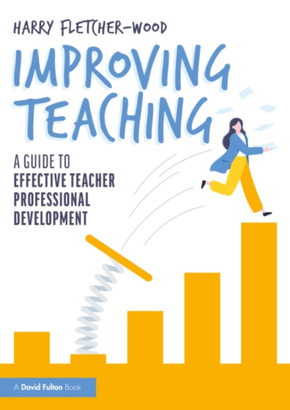 Taylor & Francis Ltd Improving Teaching - Fletcher-Wood, Harry (Institute for Teaching, UK)