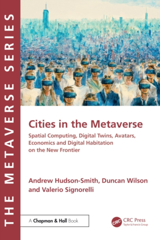 Taylor & Francis Ltd Cities in the Metaverse - Hudson-Smith, Andrew a Wilson, Duncan a Signorelli, Valerio