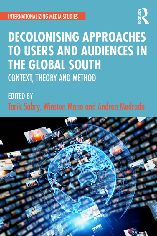 Decolonising Approaches to Users and Audiences in the Global South Taylor & Francis