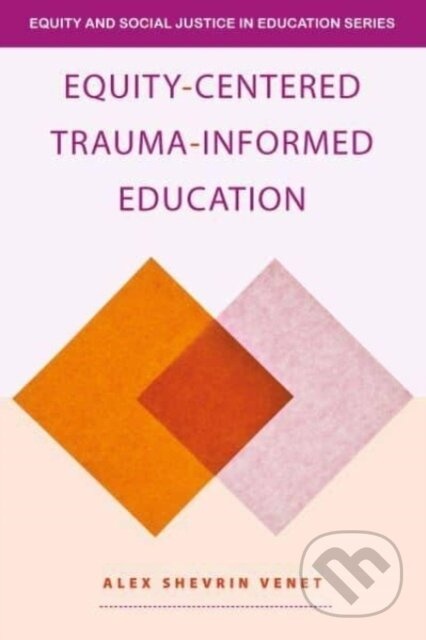 Equity-Centered Trauma-Informed Education - Alex Shevrin Venet - kniha z kategorie Pro děti