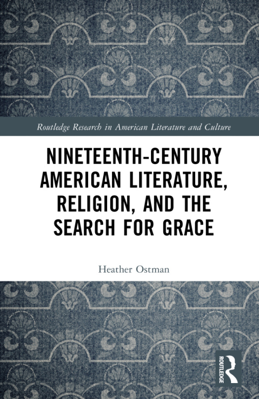 Nineteenth-Century American Literature, Religion, and the Search for Grace Taylor & Francis