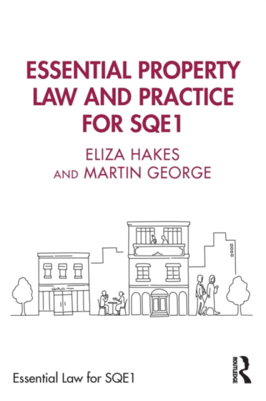 Taylor & Francis Ltd Essential Property Law and Practice for SQE1 - Hakes, Eliza a George, Martin