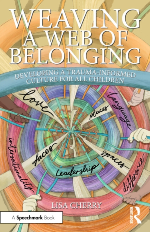 Weaving a Web of Belonging: Developing a Trauma-Informed Culture for All Children Taylor & Francis