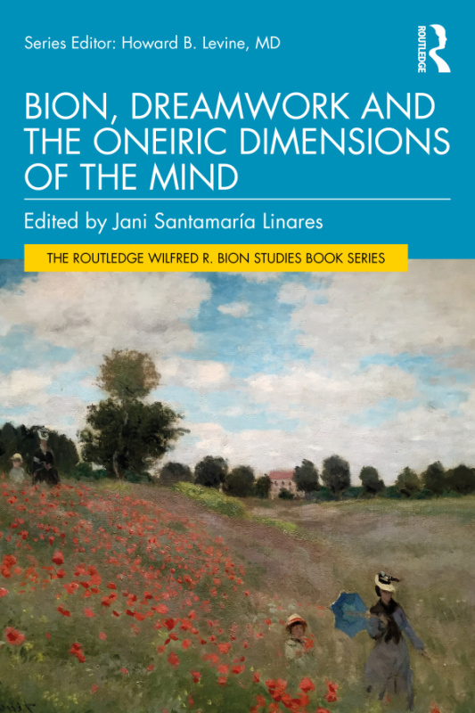 Bion, Dreamwork and the Oneiric Dimensions of the Mind Taylor & Francis