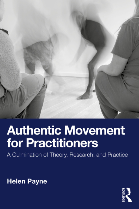 Authentic Movement for Practitioners Taylor & Francis