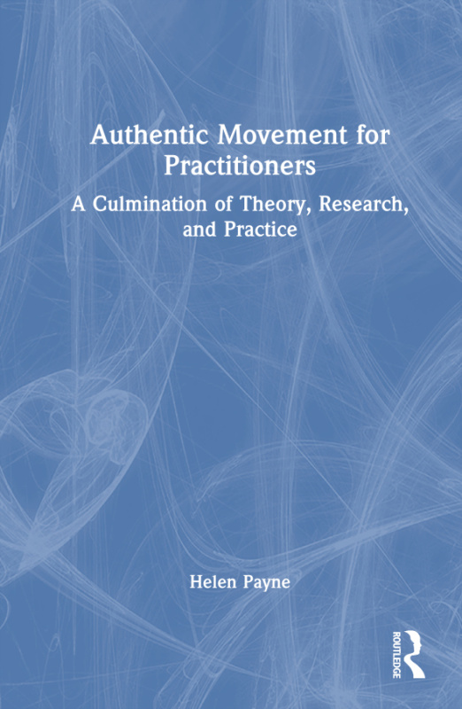 Authentic Movement for Practitioners Taylor & Francis