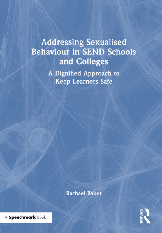 Addressing Sexualised Behaviour in SEND Schools and Colleges Taylor & Francis