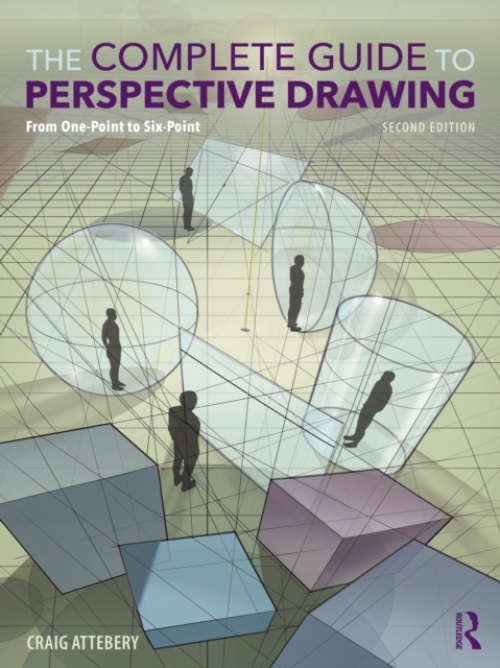 Complete Guide to Perspective Drawing, From One-Point to Six-Point Taylor & Francis Ltd