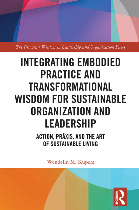 Integrating Embodied Practice and Transformational Wisdom for Sustainable Organization and Leadership Taylor & Francis