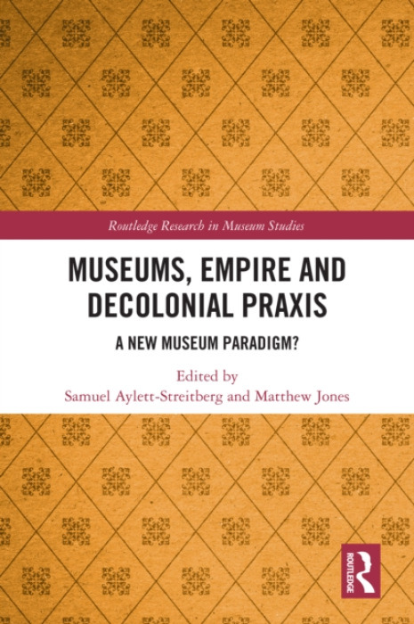 Taylor & Francis Ltd Museums, Empire and Decolonial Praxis