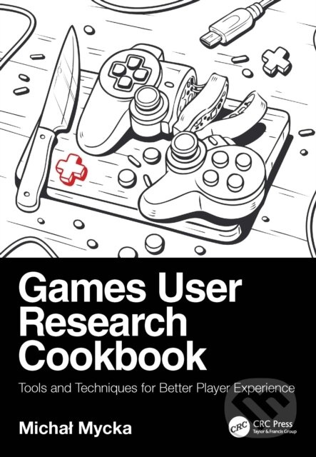 Games User Research Cookbook (Tools and Techniques for Better Player Experience) - kniha z kategorie Počítače a internet