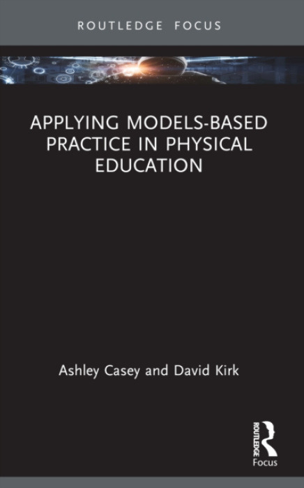Taylor & Francis Ltd Applying Models-based Practice in Physical Education - Casey, Ashley a Kirk, David (University of Strathclyde, UK)