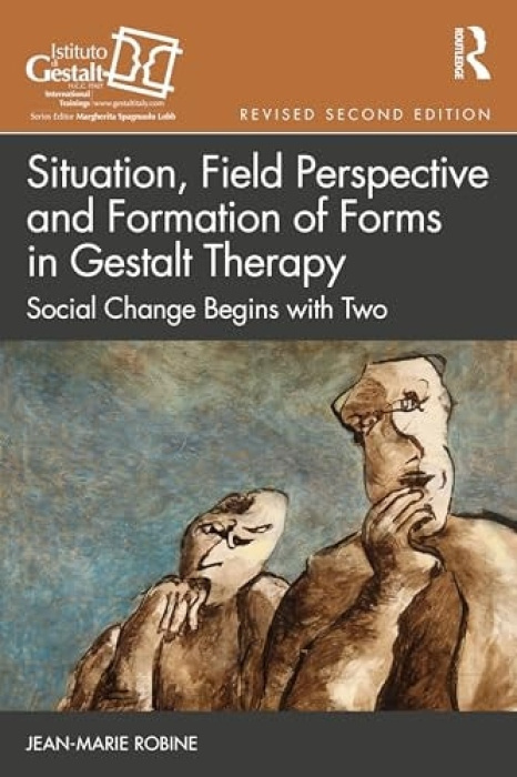 Situation, Field Perspective and Formation of Forms in Gestalt Therapy, Social Change Begins with Two Taylor & Francis Ltd