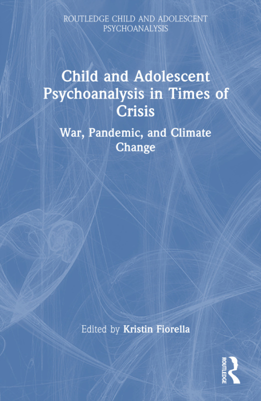 Child and Adolescent Psychoanalysis in Times of Crisis Taylor & Francis