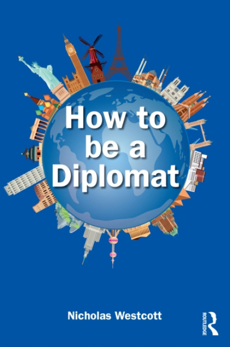 Taylor & Francis Ltd How to be a Diplomat - Westcott, Nicholas