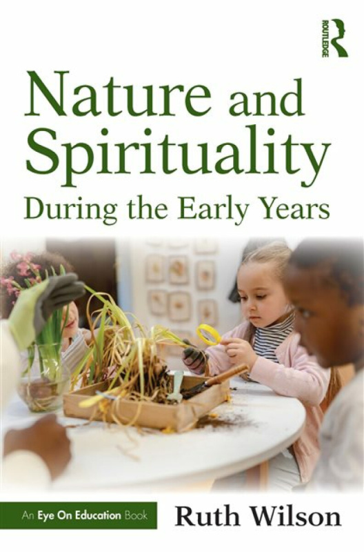 Taylor & Francis Ltd Nature and Spirituality During the Early Years - Wilson, Ruth