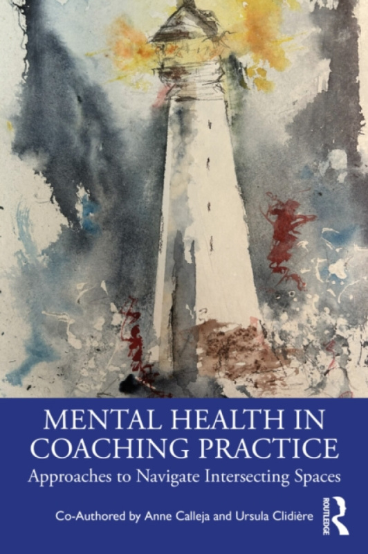 Taylor & Francis Ltd Mental Health in Coaching Practice - Calleja, Anne a Clidiere, Ursula
