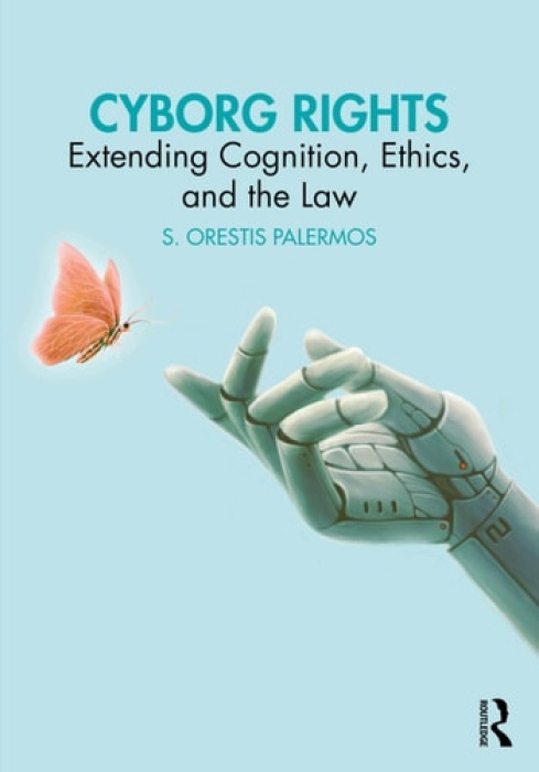 Cyborg Rights, Extending Cognition, Ethics, and the Law Taylor & Francis Ltd