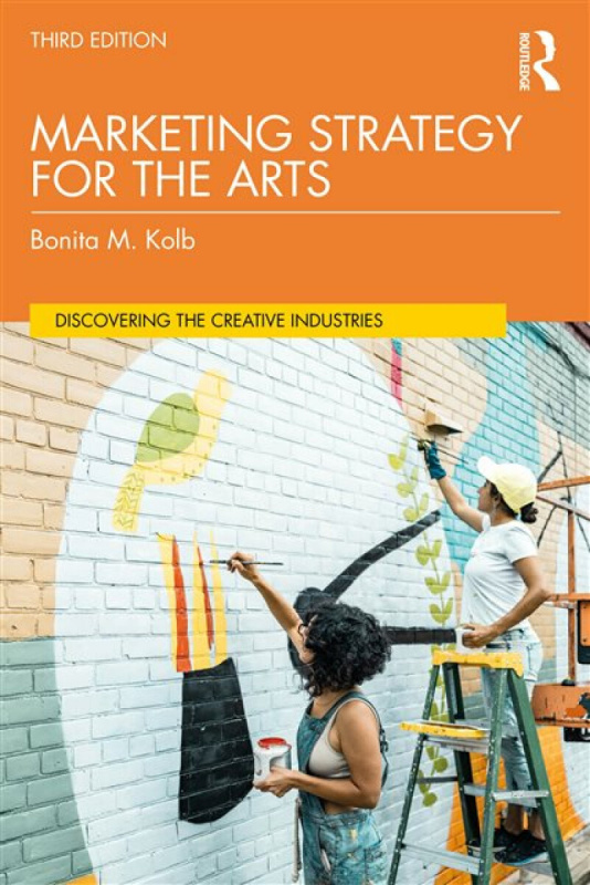 Taylor & Francis Ltd Marketing Strategy for the Arts - Kolb, Bonita M.