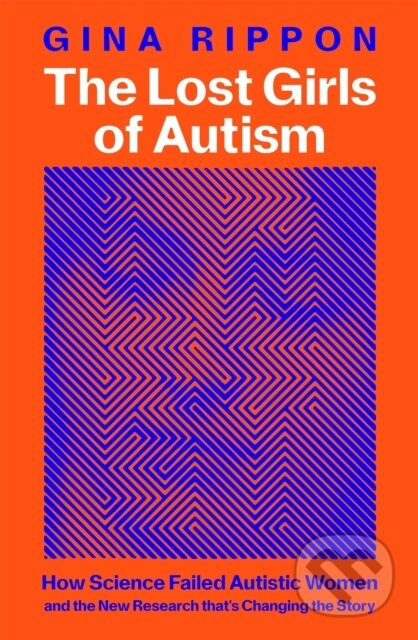The Lost Girls of Autism (How Science Failed Autistic Women - and the New Research that's Changing the Story) - kniha z kategorie Beletrie