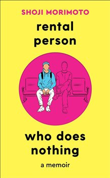 Rental Person Who Does Nothing: A Memoir - Shoji Morimoto