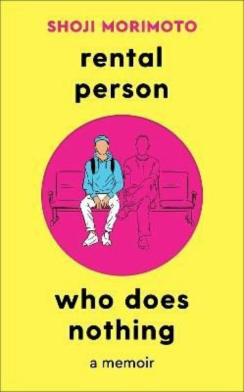 Rental Person Who Does Nothing: A Memoir - Shoji Morimoto