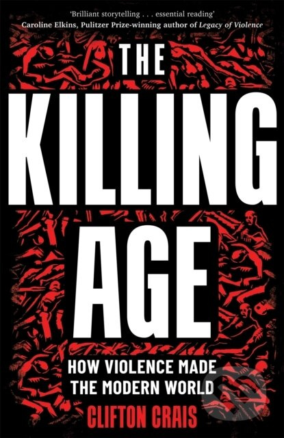 The Killing Age (How Violence Made the Modern World)