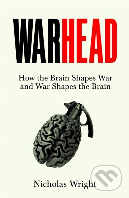Warhead (How the Brain Shapes War and War Shapes the Brain) - kniha z kategorie Odborné a naučné