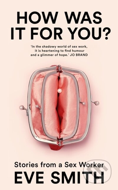 How Was It for You? (Stories from a Sex Worker) - Eve Smith - kniha z kategorie Humanitní a společenské vědy