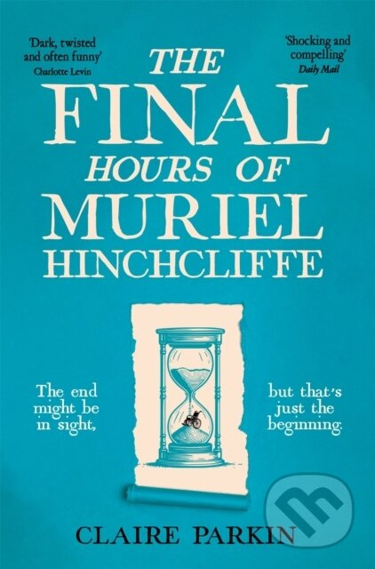 The Final Hours of Muriel Hinchcliffe (A Delicious Novel of a Friendship Gone Sour, Jealousy and the Ultimate Revenge . . .) - kniha z kategorie…