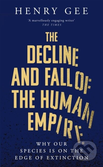 The Decline and Fall of the Human Empire (Why Our Species is  on the Edge of Extinction) - kniha z kategorie Historie