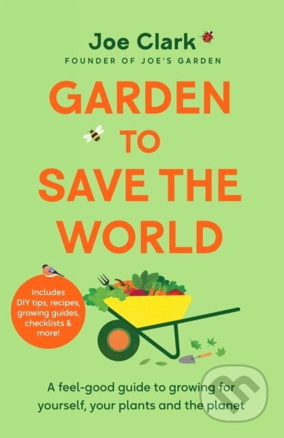 Garden To Save The World (A Feel-Good Guide to Growing for Yourself, Your Plants and the Planet) - kniha z kategorie Dům, byt a zahrada