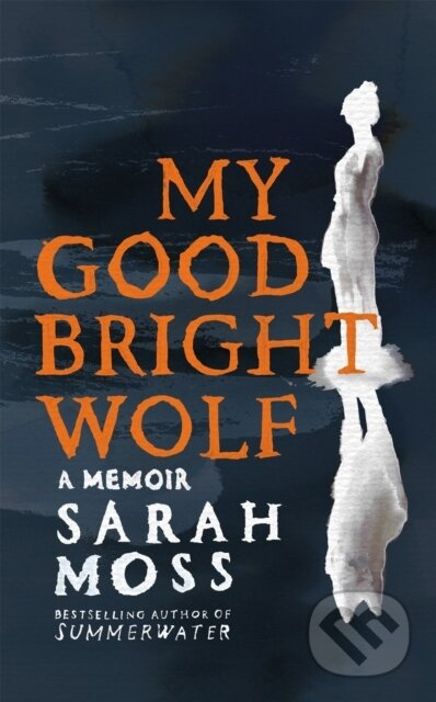 My Good Bright Wolf (A Memoir) - Sarah Moss - kniha z kategorie Životopisy, reportáže a myšlenky