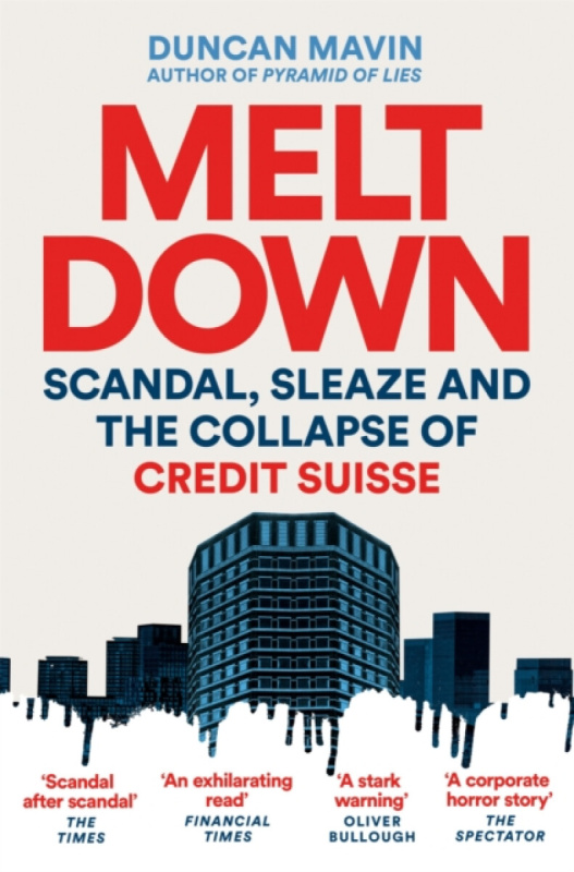 Meltdown (Scandal, Sleaze and the Collapse of Credit Suisse)